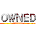 ＯＷＮＥＤ (by IVAN2906)