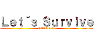 Ｌｅｔ´ｓ Ｓｕｒｖｉｖｅ (AoTTG Guild)