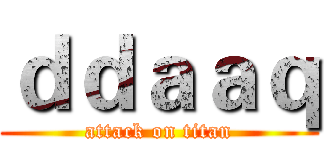 ｄｄａａｑ (attack on titan)
