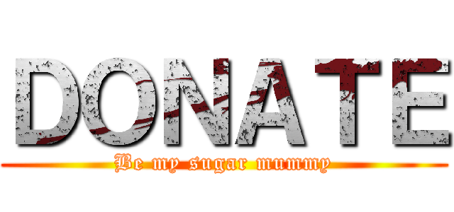 ＤＯＮＡＴＥ (Be my sugar mummy)