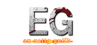 ＥＧ (an aottg guild)