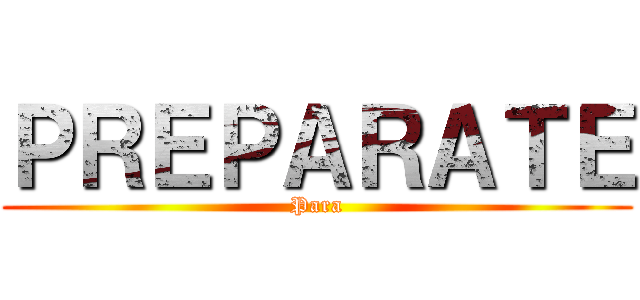 ＰＲＥＰＡＲＡＴＥ (Para)