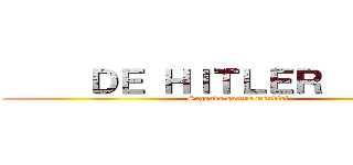      ＤＥ ＨＩＴＬＥＲ          (Segunda guerra mundial)