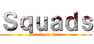 Ｓｑｕａｄｓ (attack on titan)