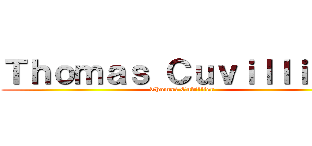 Ｔｈｏｍａｓ Ｃｕｖｉｌｌｉｅｒ  (Thomas Cuvillier )