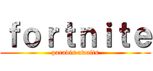 ｆｏｒｔｎｉｔｅ (paradis awaits)