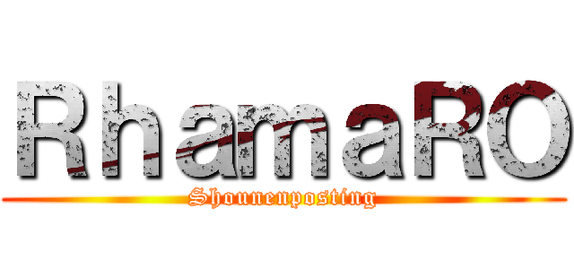 ＲｈａｍａＲＯ (Shounenposting)