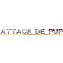 ＡＴＴＡＣＫ ＤＥ ＰＵＰＡＳ (attack on titan)