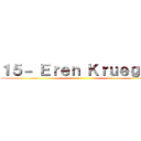 １５－ Ｅｒｅｎ Ｋｒｕｅｇｅｒ ()