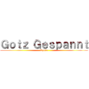 Ｇｏｔｚ Ｇｅｓｐａｎｎｔ (Kyojin)