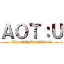 ＡＯＴ：Ｕ (The 15th Expedition)