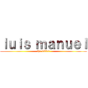 ｌｕｉｓ ｍａｎｕｅｌ (the killer)
