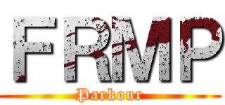 ＦＲＭＰ (Parkour)