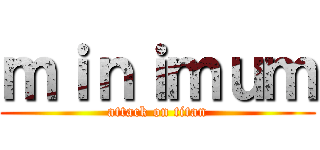 ｍｉｎｉｍｕｍ (attack on titan)