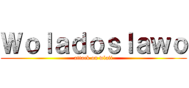 Ｗｏｌａｄｏｓｌａｗｏ (attack on wlafi)