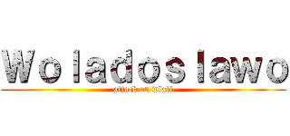 Ｗｏｌａｄｏｓｌａｗｏ (attack on wlafi)