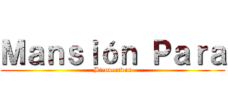 Ｍａｎｓｉóｎ Ｐａｒａ (Bienvenidos)