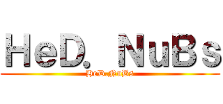 ＨｅＤ．ＮｕＢｓ (HeD.NuBs)