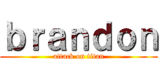 ｂｒａｎｄｏｎ (attack on titan)