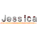 Ｊｅｓｓｉｃａ (Soy una sensualona matadora de titanes.)