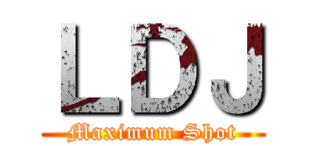 ＬＤＪ (Maximum Shot)
