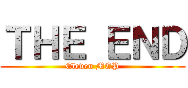 ＴＨＥ ＥＮＤ (Eleven MEP)