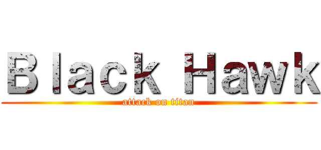 Ｂｌａｃｋ Ｈａｗｋ (attack on titan)