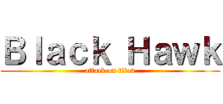 Ｂｌａｃｋ Ｈａｗｋ (attack on titan)