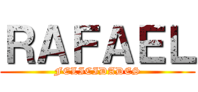 ＲＡＦＡＥＬ (FELICIDADES)