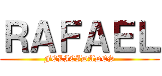 ＲＡＦＡＥＬ (FELICIDADES)