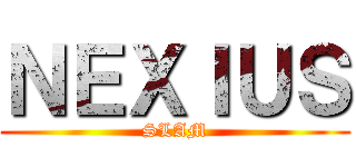 ＮＥＸＩＵＳ (SLAM)