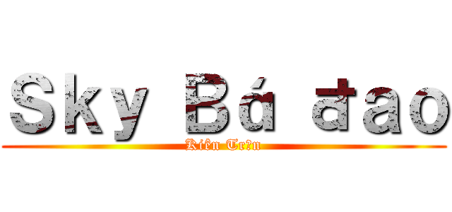 Ｓｋｙ Ｂá đａｏ (Kiên Trần)