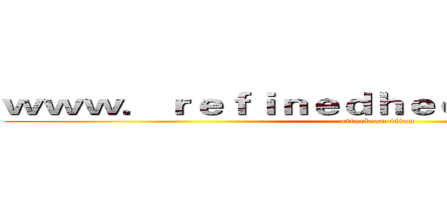 ｗｗｗ．ｒｅｆｉｎｅｄｈｅｄｏｎｉｓｔ．ｃｏｍ (attack on titan)