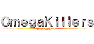 ＯｍｅｇａＫｉｌｌｅｒｓ (*ProAndNoobs*)