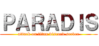 ＰＡＲＡＤＩＳ (attack on titan discord server)