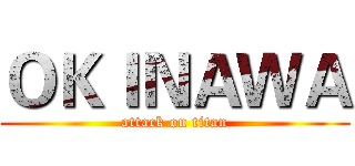 ＯＫＩＮＡＷＡ (attack on titan)
