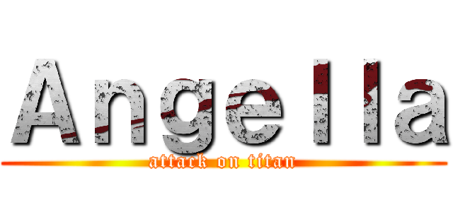 Ａｎｇｅｌｌａ (attack on titan)