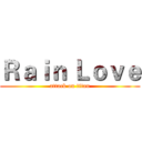 Ｒａｉｎ Ｌｏｖｅ (attack on titan)