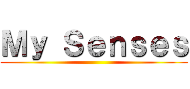 Ｍｙ Ｓｅｎｓｅｓ ()