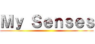 Ｍｙ Ｓｅｎｓｅｓ ()