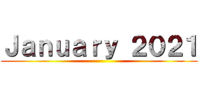 Ｊａｎｕａｒｙ ２０２１ ()