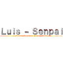 Ｌｕｉｓ － Ｓｅｎｐａｉ (Filosofo, Comediante, Playboy, Otaku)