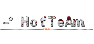 －°Ｈｏｔ'ＴｅＡｍ． (SAO)