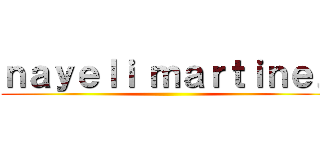 ｎａｙｅｌｉ ｍａｒｔｉｎｅｚ ()