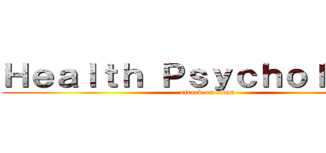 Ｈｅａｌｔｈ Ｐｓｙｃｈｏｌｏｇｙ  (attack on titan)
