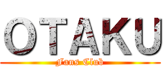 ＯＴＡＫＵ (Fans Club)