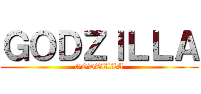 ＧＯＤＺＩＬＬＡ (GODZILLA)