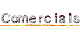 Ｃｏｍｅｒｃｉａｌｓ (will resume shortly)