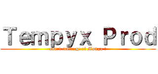 Ｔｅｍｐｙｘ Ｐｒｏｄ (court-métrage et Manga !)