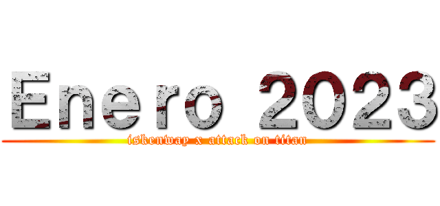 Ｅｎｅｒｏ ２０２３ (iskenway x attack on titan)